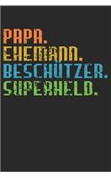 Papa. Ehemann. Beschützer. Superheld.: Notebook Notizbuch Punktraster Dotgrid Gepunktet A5 I Tagebuch I Papa I Vater I Stiefvater I Bonus I Bester Papa I Eltern I Held