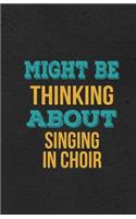 Might Be Thinking About Singing In Choir A5 Lined Notebook: Funny Hobby Skill Recreation Sayings For Leisure Sideline Interest. Unique Blank Composition Scrapbook Great Office School Writing Note Taking