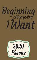 Beginning of Everything I Want: 2020 Weekly and Monthly Planner: Green Cover, Jan 1, 2020 to Dec 31, 2020 . Simple With Lots of Space to Write In. Suitable as Diary, Organizer, Pla