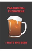 Paranormal Phenomena I Hate the Beer