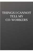 Things I Cannot Tell My Coworkers