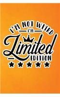 I'm Not Weird I'm Limited Edition