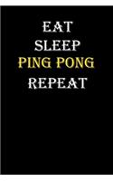 Eat, Sleep, Ping pong, Repeat Journal: White Lined Notebook / Journal/ Dairy/ planner funny gift for every hobby meme lover, 120 Pages, 6x9, Soft Cover, Matte Finish