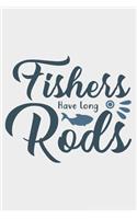 Fishers Have Long Rods: Lined Notebook / Journal Gift For Fishing Addicts/Lovers, 130 Pages 6*9, Soft Cover Matte Finish