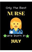 Only The Best Nurse Are Born in July: Blank Line Notebook for Nurse Funny Gift Notebook for Man and Women