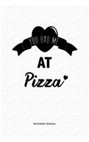 You Had Me At Pizza: A 6x9 Journal Diary Notebook With A Bold Text Font Slogan On A Matte Cover and 120 Blank Lined Pages