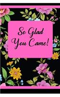 So Glad You Came!