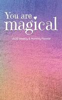 You Are Magical, 2020 Weekly & Monthly Planner: 12-Month Calendar (Jan 2020 - Dec 2020), 6" x 9"