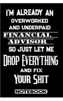 I'm Already An Overworked And Underpaid Financial Advisor. So Just Let Me Drop Everything And Fix Your Shit!: Blank Lined Notebook - Appreciation Gift For Financial Advisor