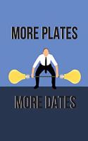 More Plates More Dates Notebook: gift for gym and funny quote lovers for men and women - lined notebook/journal