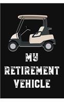 My Retirement Vehicle: Golf Gifts for Golf Lovers: Funny Black and White Vintage Notebook for Golf Players (Retirement Journal for Golfers)