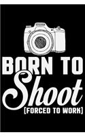 Born To Shoot Forced To Work