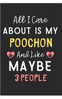 All I care about is my Poochon and like maybe 3 people: Lined Journal, 120 Pages, 6 x 9, Funny Poochon Dog Gift Idea, Black Matte Finish (All I care about is my Poochon and like maybe 3 people Journal)