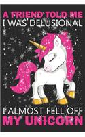 A friend told me i was delusional i almost fell off my unicorn