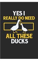 Yes I Really Do Need All These Ducks: Enten Notizbuch / Tagebuch / Heft mit Blanko Seiten. Notizheft mit Weißen Blanken Seiten, Malbuch, Journal, Sketchbuch, Planer für Termine oder To-D