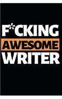 F*cking Awesome Writer: Funny Writing Notebook/Journal (6" X 9") Unique Gift Idea For Writers