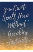 You Can't Spell Hero Without Aerobics Instructor