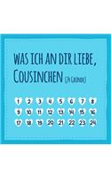 Was ich an dir liebe, Cousinchen (24 Gründe): Buch zum Ausfüllen und Eintragen, liebes Geschenk für die Cousine (auch als Adventskalender)