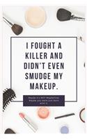 I fought a killer and didn't even smudge my makeup: Journal Notebook Makeup 6&#8242; x 9&#8242;, 100 Lined pages