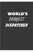 World's Okayest Dispatcher Notebook: Lined Journal, 120 Pages, 6 x 9, Funny Dream Job, Starting New Career Gag Gift Journal Matte Finish