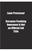 Loan Processor Because Freaking Awesome Is Not an Official Job Title.: Lined notebook