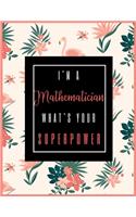 I'm A MATHEMATICIAN, What's Your Superpower?: 2020-2021 Planner for Mathematician, 2-Year Planner With Daily, Weekly, Monthly And Calendar (January 2020 through December 2021)