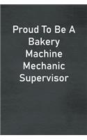 Proud To Be A Bakery Machine Mechanic Supervisor