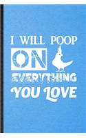 I Will Poop on Everything You Love