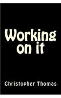 Working on it