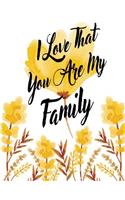 I Love That You Are My Family: Floral Watercolor, Yellow Notebook, Beautiful Floral, Weekly Journal, Address Book, Date of Remember, Bullet Journal and Sketch Book, Composition Bo