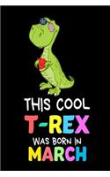 This Cool T-Rex Was Born In March: Funny Cute T-Rex Patriotic Birthday Gift Notebook