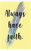 Always Have Faith: Ideal Sketch Book - Drawing Pad - Notebook - Journal - Planner - Diary- Any Budding Artist Would Want One - Designer Glossy Cover With An Inspiratio