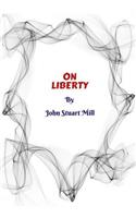 On Liberty by John Stuart Mill: By John Stuart Mill