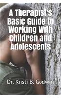 Therapist's Basic Guide to Working With Children and Adolescents