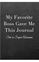 My Favorite Boss Gave Me This Journal: Journal Notebook for Fathers, Mothers, Sisters, Brothers and Other Family Members - Ideal for Notes, to Do Lists or Journaling