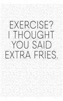 Exercise? I Thought You Said Extra Fries