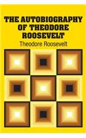 The Autobiography of Theodore Roosevelt