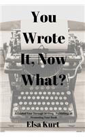 You Wrote It, Now What?