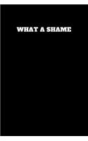 What a Shame: Unruled Notebook