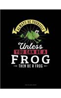 Always Be Yourself Unless You Can Be a Frog Then Be a Frog: Two Column Ledger(98 Two Column Ledger)