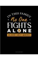 In This Family No One Fights Alone - Childhood Cancer Awareness: Unruled Composition Book