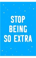 Stop Being So Extra Journal Notebook: Blank Lined Ruled for Writing 6x9 110 Pages