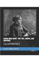 Louisa May Alcott: Her Life, Letters, and Journals.: (Illustrated)