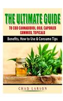 Ultimate Guide to CBD Cannabidiol, Oils, Capsules, Gummies, Topicals