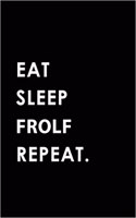 Eat Sleep Frolf Repeat: Blank Lined 6x9 Frolf / Disc Golf Passion and Hobby Journal/Notebooks as Gift for the Ones Who Eat, Sleep and Live It Forever.
