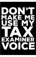 Don't Make Me Use My Tax Examiner Voice
