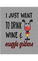 I Just Want to Drink Wine & Snuggle Goldens