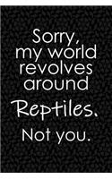 Sorry, My World Revolves Around Reptiles. Not You.: Funny School or Office Blank Lined Journal for Herpetologists, Owners and Admirers