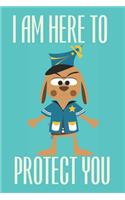I Am Here To Protect You