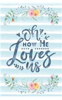 Oh How He Loves Us: (Scripture Journals for Church & Sermon Notes)